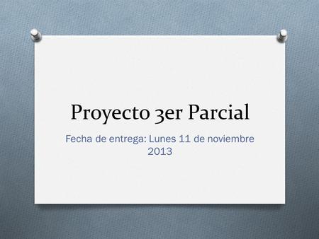Proyecto 3er Parcial Fecha de entrega: Lunes 11 de noviembre 2013.