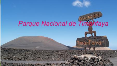 Parque Nacional de Timanfaya. El parque nacional de Timanfaya se encuentra en los municipios de Yaiza y Tinajo de la isla de Lanzarote, en las Islas Canarias.