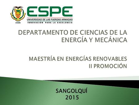 MAESTRÍA EN ENERGÍAS RENOVABLES II PROMOCIÓN SANGOLQUÍ 2015 2015.