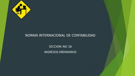 NORMA INTERNACIONAL DE CONTABILIDAD SECCION: NIC 18 INGRESOS ORDINARIOS.