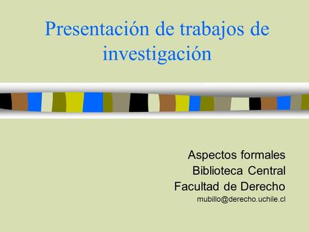 Presentación de trabajos de investigación Aspectos formales Biblioteca Central Facultad de Derecho