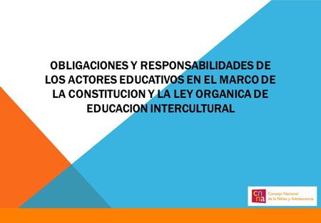OBLIGACIONES Y RESPONSABILIDADES DE LOS ACTORES EDUCATIVOS EN EL MARCO DE LA CONSTITUCION Y LA LEY ORGANICA DE EDUCACION INTERCULTURAL.