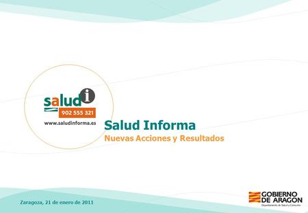 Zaragoza, 21 de enero de 2011 Salud Informa Nuevas Acciones y Resultados.