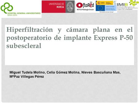 Hiperfiltración y cámara plana en el postoperatorio de implante Express P-50 subescleral Miguel Tudela Molino, Celia Gómez Molina, Nieves Bascuñana Mas,