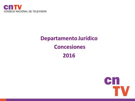 TITULO Departamento Jurídico Concesiones 2016. CONSEJO NACIONAL DE TELEVISIÓN 2015 M ISIÓN CNTV Velar por el correcto funcionamiento de todos los servicios.