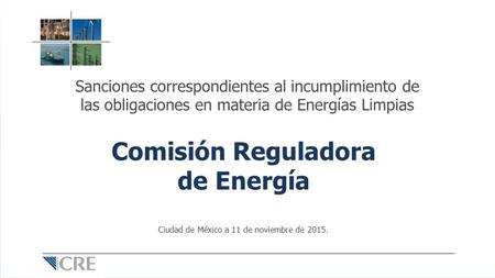Sanciones correspondientes al incumplimiento de las obligaciones en materia de Energías Limpias Comisión Reguladora de Energía Ciudad de México a 11 de.