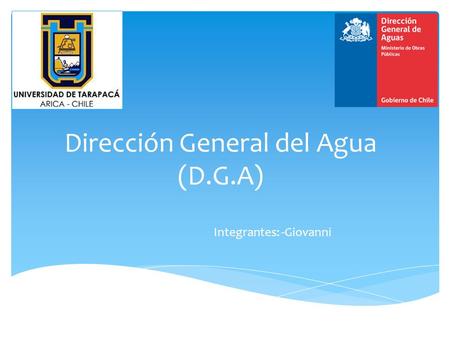 Dirección General del Agua (D.G.A) Integrantes: -Giovanni.