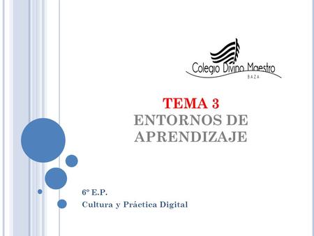 TEMA 3 ENTORNOS DE APRENDIZAJE 6º E.P. Cultura y Práctica Digital.
