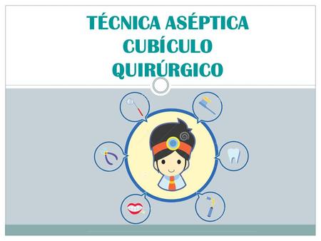 TÉCNICA ASÉPTICA CUBÍCULO QUIRÚRGICO. TECNICA ASEPTICA Se refiere a las practicas seguidas inmediatamente antes o durante un procedimiento clínico o quirúrgico.