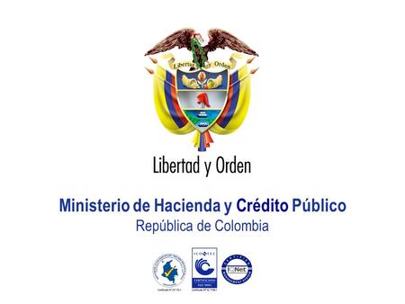 Libertad y Orden República de Colombia Presentación MHCP_ Ministerio de Hacienda y Crédito Público República de Colombia.
