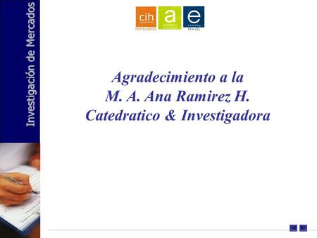 Investigación de Mercados Agradecimiento a la M. A. Ana Ramirez H. Catedratico & Investigadora.