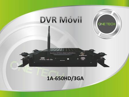 1A-650HD/3GA. DVR Móvil Soluciones Funciones Básicas Método de compresión H.264 4 Canales de Video 1 Salida de video principal (monitor) 1 Salida de.