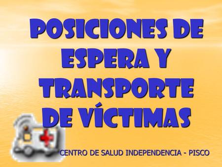 POSICIONES DE ESPERA Y TRANSPORTE DE VÍCTIMAS CENTRO DE SALUD INDEPENDENCIA - PISCO.