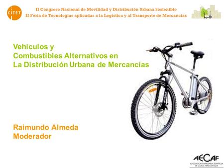 Vehiculos y Combustibles Alternativos en La Distribución Urbana de Mercancías Raimundo Almeda Moderador.