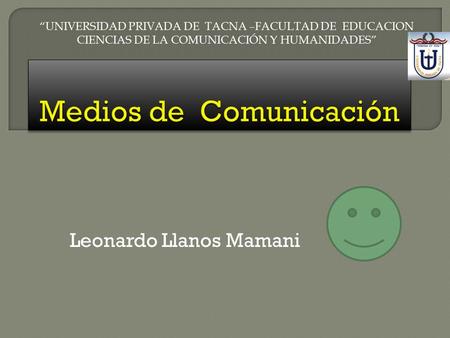 Leonardo Llanos Mamani “UNIVERSIDAD PRIVADA DE TACNA –FACULTAD DE EDUCACION CIENCIAS DE LA COMUNICACIÓN Y HUMANIDADES”