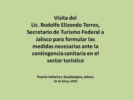 Visita del Lic. Rodolfo Elizondo Torres, Secretario de Turismo Federal a Jalisco para formular las medidas necesarias ante la contingencia sanitaria en.