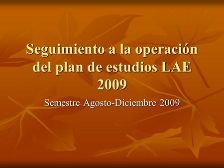 Seguimiento a la operación del plan de estudios LAE 2009 Semestre Agosto-Diciembre 2009.
