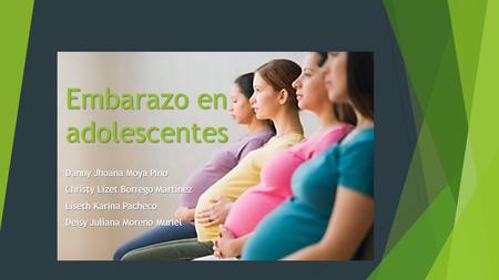 Embarazo en adolescentes Danny Jhoana Moya Pino Christy Lizet Borrego Martínez Liseth Karina Pacheco Deisy Juliana Moreno Muriel.