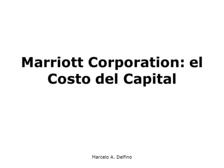 Marcelo A. Delfino Marriott Corporation: el Costo del Capital.
