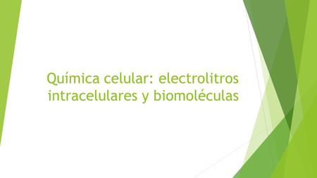 Química celular: electrolitros intracelulares y biomoléculas.