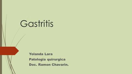 Gastritis Yolanda Lara Patologia quirurgica Doc. Ramon Chavarin.