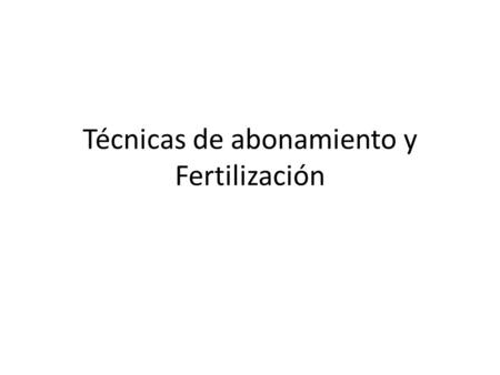 Técnicas de abonamiento y Fertilización
