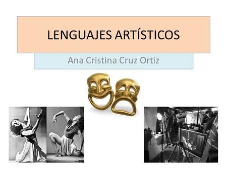 LENGUAJES ARTÍSTICOS Ana Cristina Cruz Ortiz. TEATRO Datos generales En Grecia nació el teatro entendido como «arte dramático» El teatro es representado.