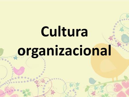 Cultura organizacional. ¿QUÉ ES LA CULTURA ORGANIZACIONAL? Cada uno de nosotros tiene una personalidad única, rasgos características que influyen en la.