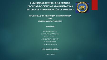 UNIVERSIDAD CENTRAL DEL ECUADOR FACULTAD DE CIENCIAS ADMINISTRATIVAS ESCUELA DE ADMINISTRACIÓN DE EMPRESAS ADMINISTRACIÓN FINANCIERA Y PRESUPUESTARIA TEMA: