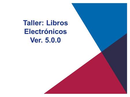 Taller: Libros Electrónicos Ver Temario Normativa vigente de los Sistemas de Libros Electrónicos (SLE): PLE y PORTAL Sujetos obligados a llevar.
