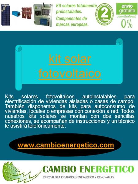 Kit solar fotovoltaico Kits solares fotovoltaicos autoinstalables para electrificación de viviendas aisladas o casas de campo. También disponemos de kits.