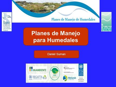 Planes de Manejo para Humedales Daniel Suman. Etapas en la Formulación de Planes de Manejo.