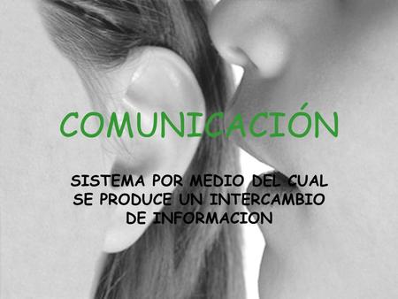 COMUNICACIÓN SISTEMA POR MEDIO DEL CUAL SE PRODUCE UN INTERCAMBIO DE INFORMACION.