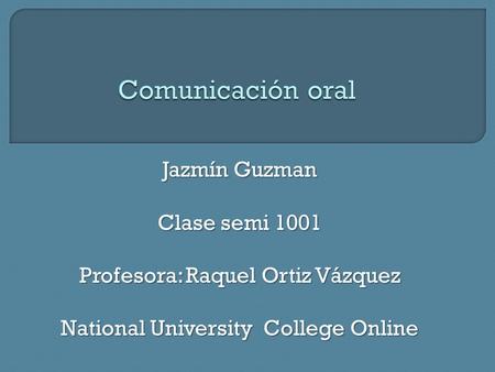 Jazmín Guzman Clase semi 1001 Profesora: Raquel Ortiz Vázquez National University College Online.