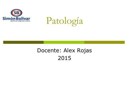 Patología Docente: Alex Rojas Objetivos generales  1. Conocer las patologías que afectan con mayor frecuencia a los distintos grupos atareos. 