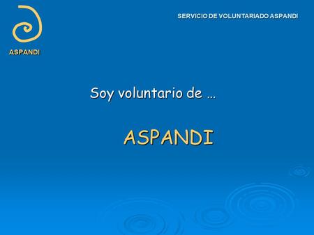 SERVICIO DE VOLUNTARIADO ASPANDI ASPANDI Soy voluntario de … ASPANDI.