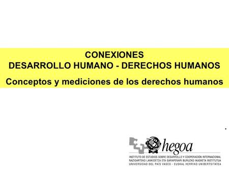 CONEXIONES DESARROLLO HUMANO - DERECHOS HUMANOS Conceptos y mediciones de los derechos humanos.