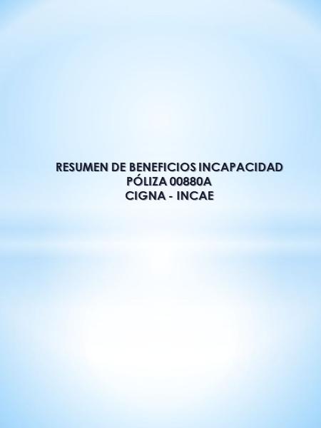 RESUMEN DE BENEFICIOS INCAPACIDAD PÓLIZA 00880A CIGNA - INCAE.