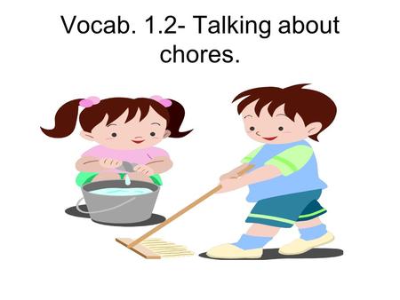 Vocab Talking about chores.. Debes… Debes + verb in the infinitive= you should _____________________ Debes limpiar el baño.