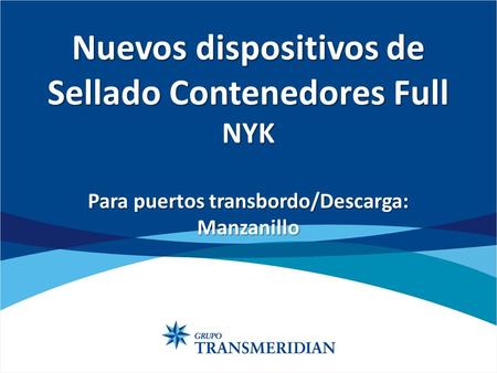 Nuevos dispositivos de Sellado Contenedores Full NYK Para puertos transbordo/Descarga: Manzanillo.