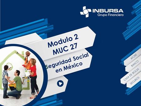 La Seguridad Social en México Módulo II. La Seguridad Social en México Objetivos Al concluir el estudio de este módulo, estarás capacitado para: a. Reconocer.