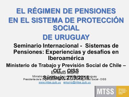 Banco de Previsión Social Instituto de Seguridad Social Uruguay EL RÉGIMEN DE PENSIONES EN EL SISTEMA DE PROTECCIÓN SOCIAL DE URUGUAY Seminario Internacional.