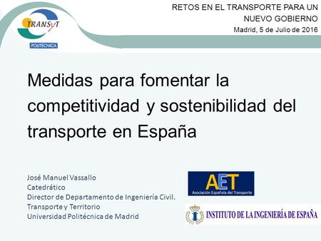 Medidas para fomentar la competitividad y sostenibilidad del transporte en España José Manuel Vassallo Catedrático Director de Departamento de Ingeniería.
