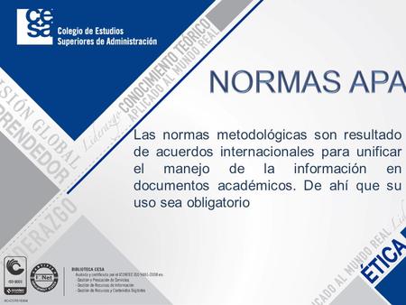 Las normas metodológicas son resultado de acuerdos internacionales para unificar el manejo de la información en documentos académicos. De ahí que su uso.