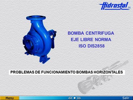 PROBLEMAS DE FUNCIONAMIENTO BOMBAS HORIZONTALES BOMBA CENTRIFUGA EJE LIBRE NORMA ISO DIS2858.