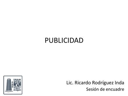 PUBLICIDAD Lic. Ricardo Rodríguez Inda Sesión de encuadre.
