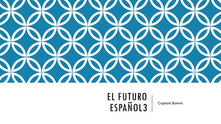EL FUTURO ESPAÑOL3 Captain Bonnin. THE NEAR FUTURE The near future is used to talk about something that is going to happen. It is formatted the following.