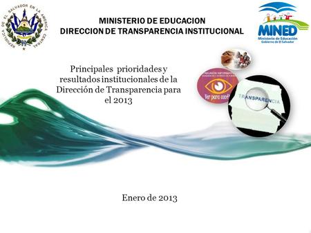 MINISTERIO DE EDUCACION DIRECCION DE TRANSPARENCIA INSTITUCIONAL Principales prioridades y resultados institucionales de la Dirección de Transparencia.