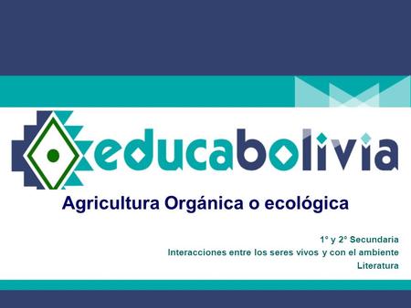 Agricultura Orgánica o ecológica 1° y 2° Secundaria Interacciones entre los seres vivos y con el ambiente Literatura.