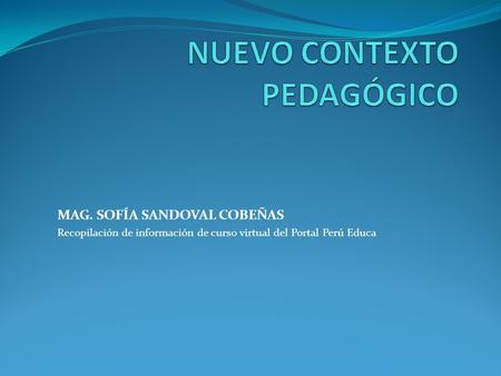 MAG. SOFÍA SANDOVAL COBEÑAS Recopilación de información de curso virtual del Portal Perú Educa.